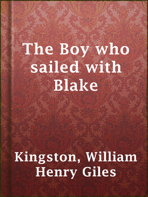 Title details for The Boy who sailed with Blake by William Henry Giles Kingston - Available
